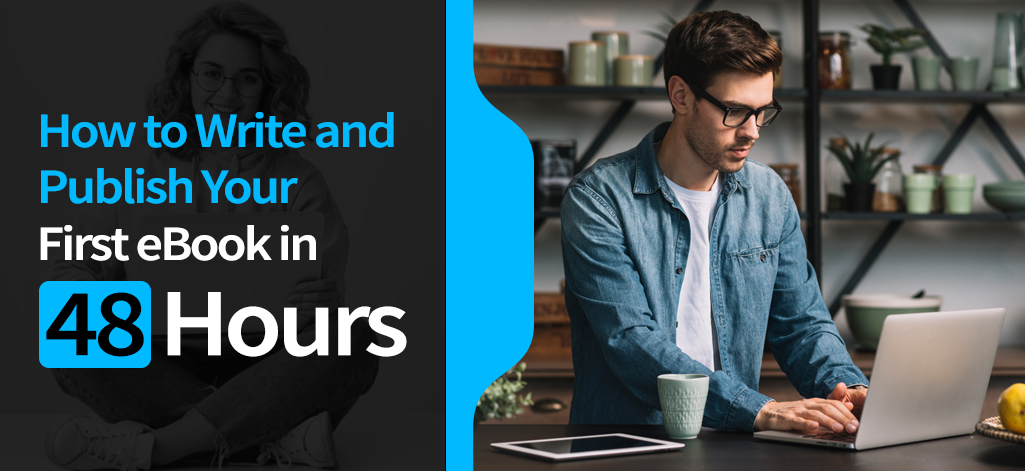 How to Write and Publish Your First eBook in 48 Hours